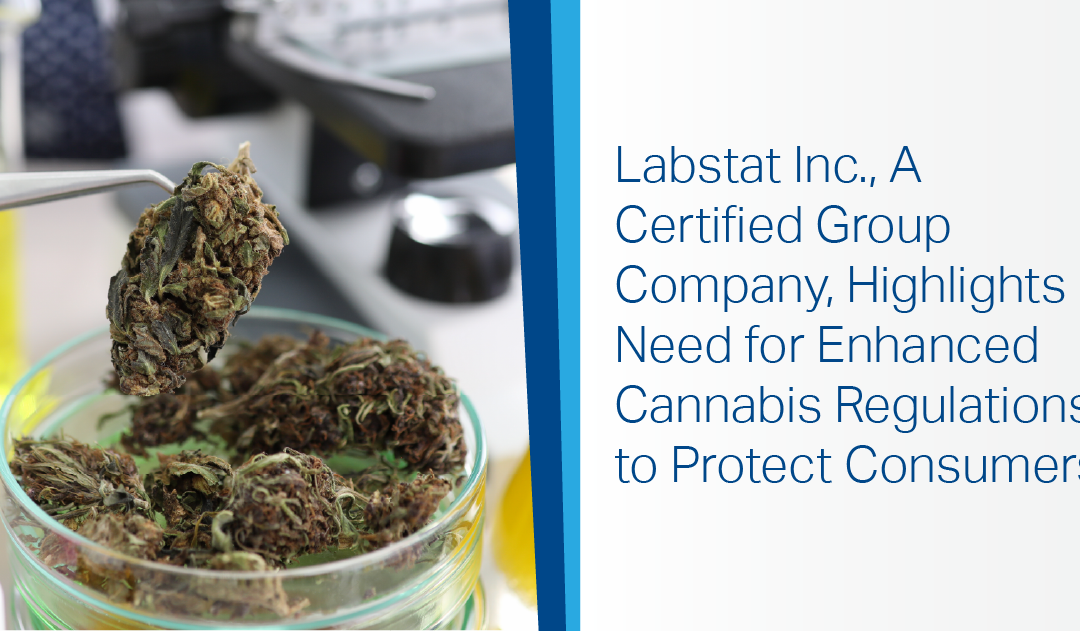 Labstat Inc., A Certified Group Company, Highlights Need for Enhanced Cannabis Regulations to Protect Consumers